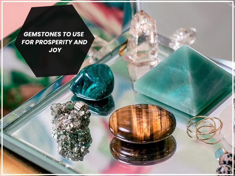 Gemstones To Use For Prosperity And Joy